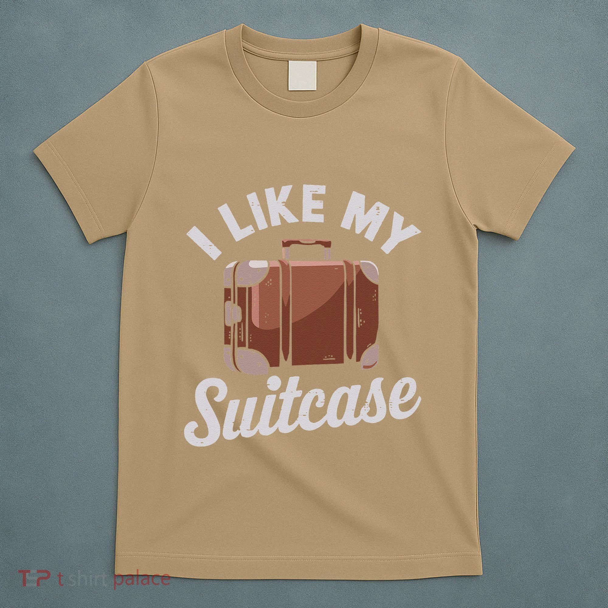 I Like My Suitcase Funny Travel Bag Humor Meme T-Shirt