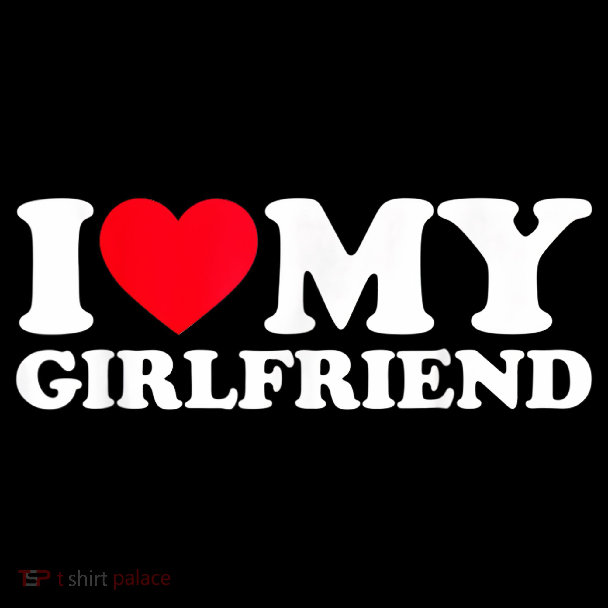 I Love My Girlfriend, Love Girlfriend T-Shirt