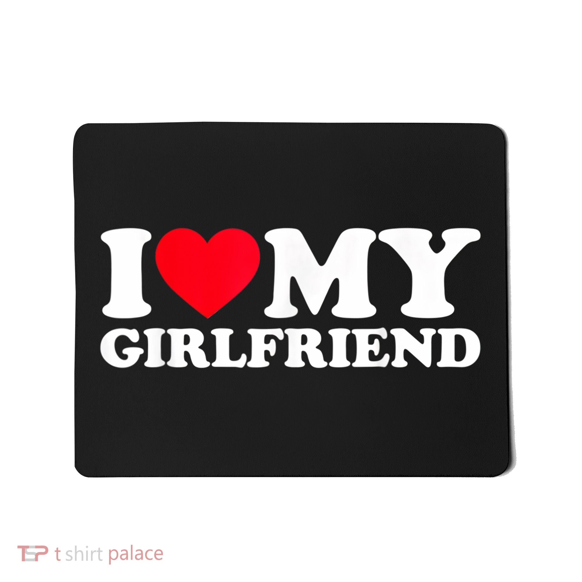 I Love My Girlfriend, Love Girlfriend Mousepad