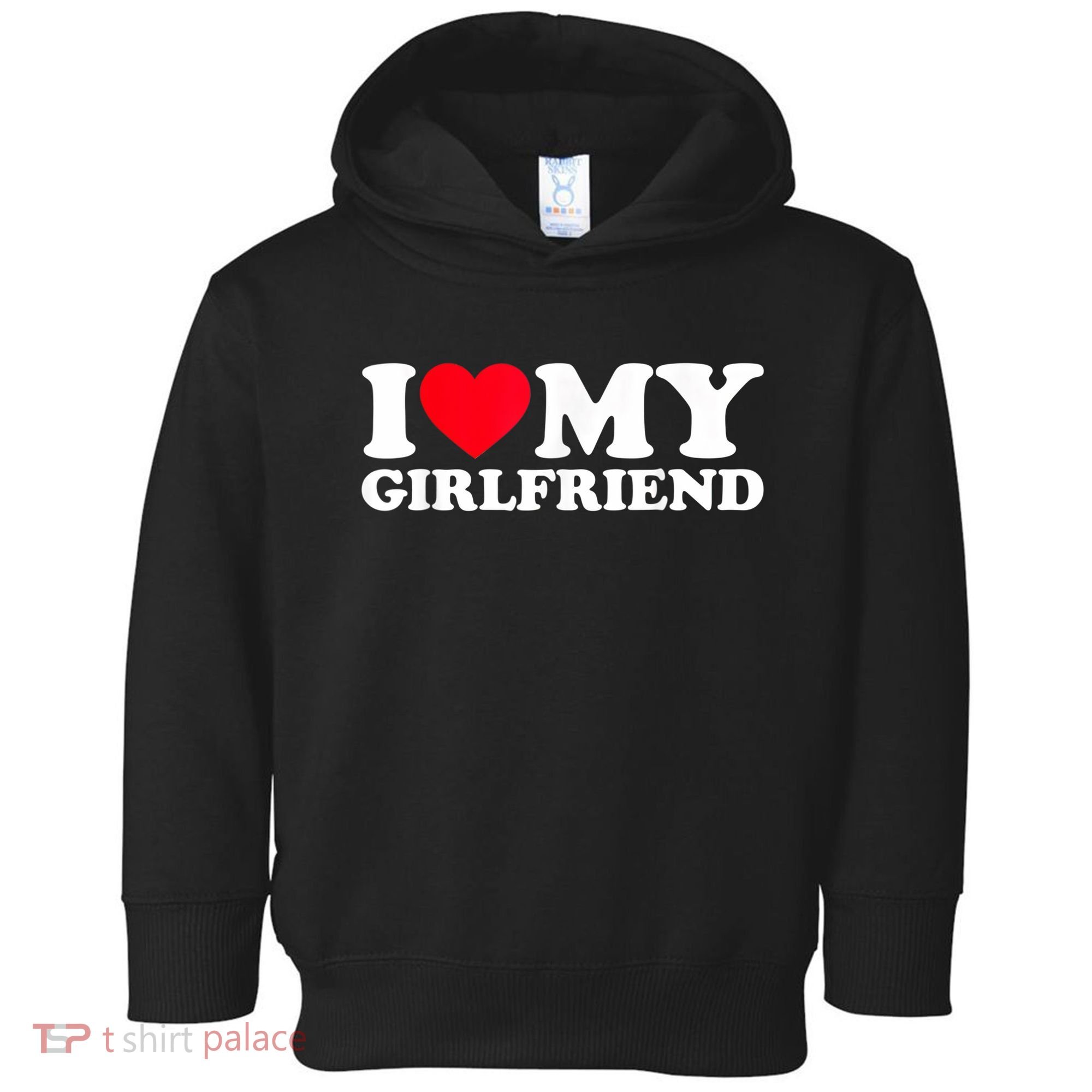 I Love My Girlfriend, Love Girlfriend Toddler Hoodie