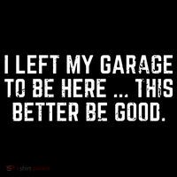 I Left My Garage To Be Here This Better Be Good Ornament thumb 1