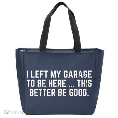 I Left My Garage To Be Here This Better Be Good Tote Bag