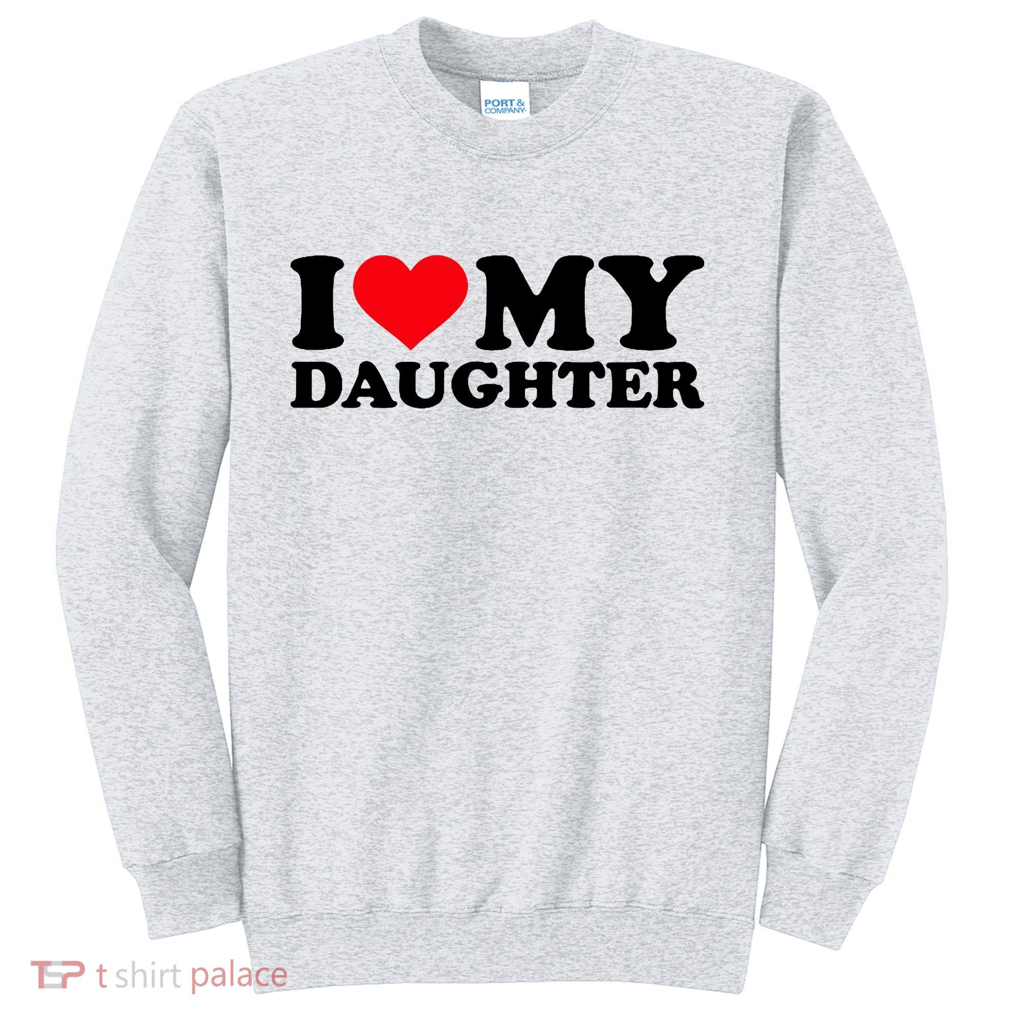 I Love My Daughter Sweatshirt