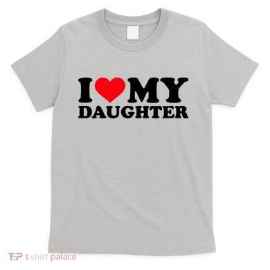 I Love My Daughter T-Shirt