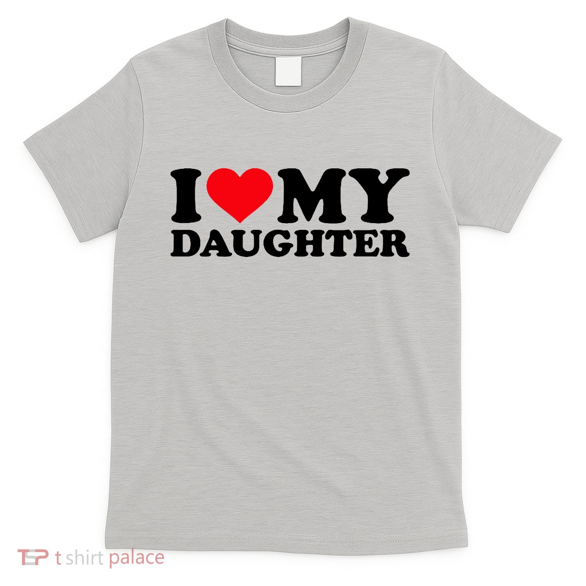 I Love My Daughter T-Shirt