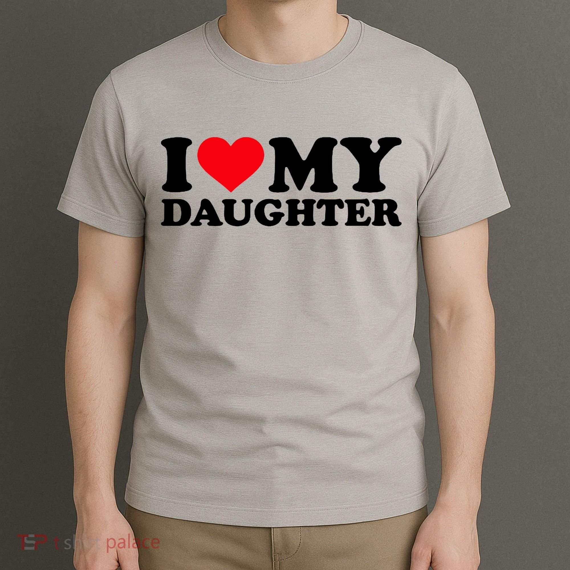 I Love My Daughter T-Shirt