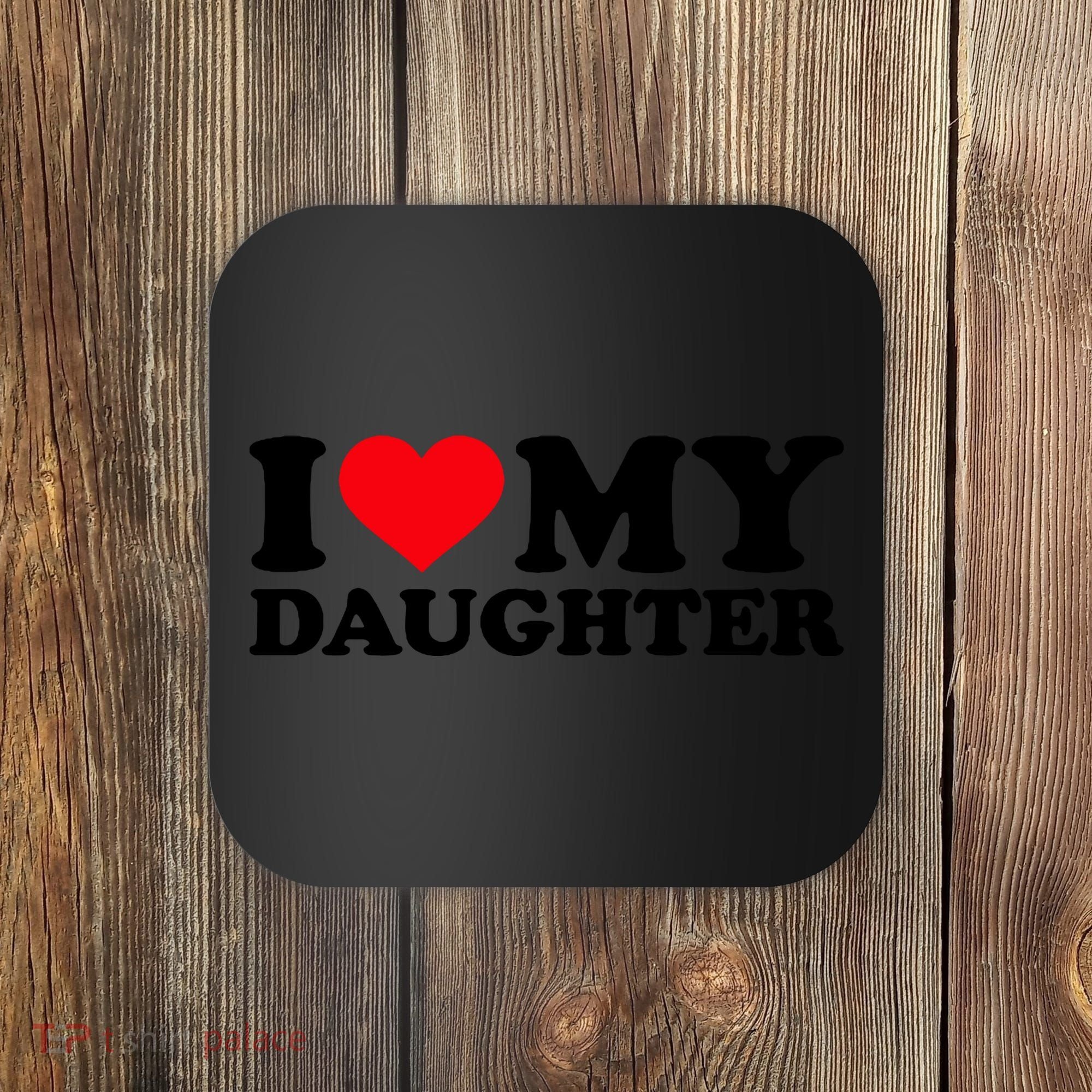 I Love My Daughter Coaster