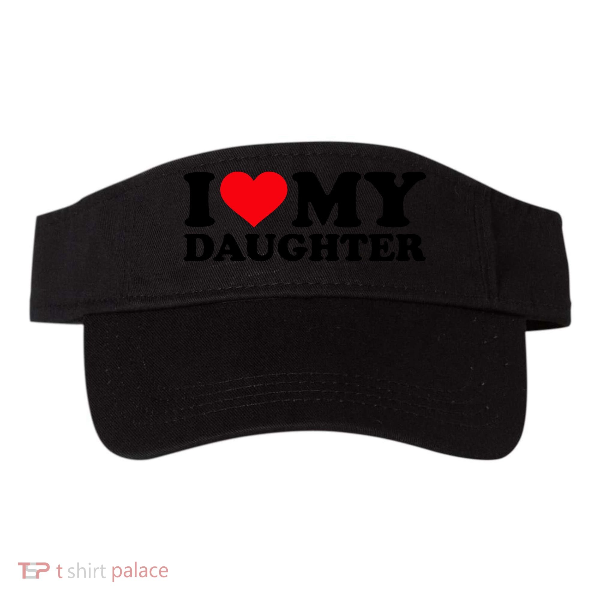 I Love My Daughter Visor