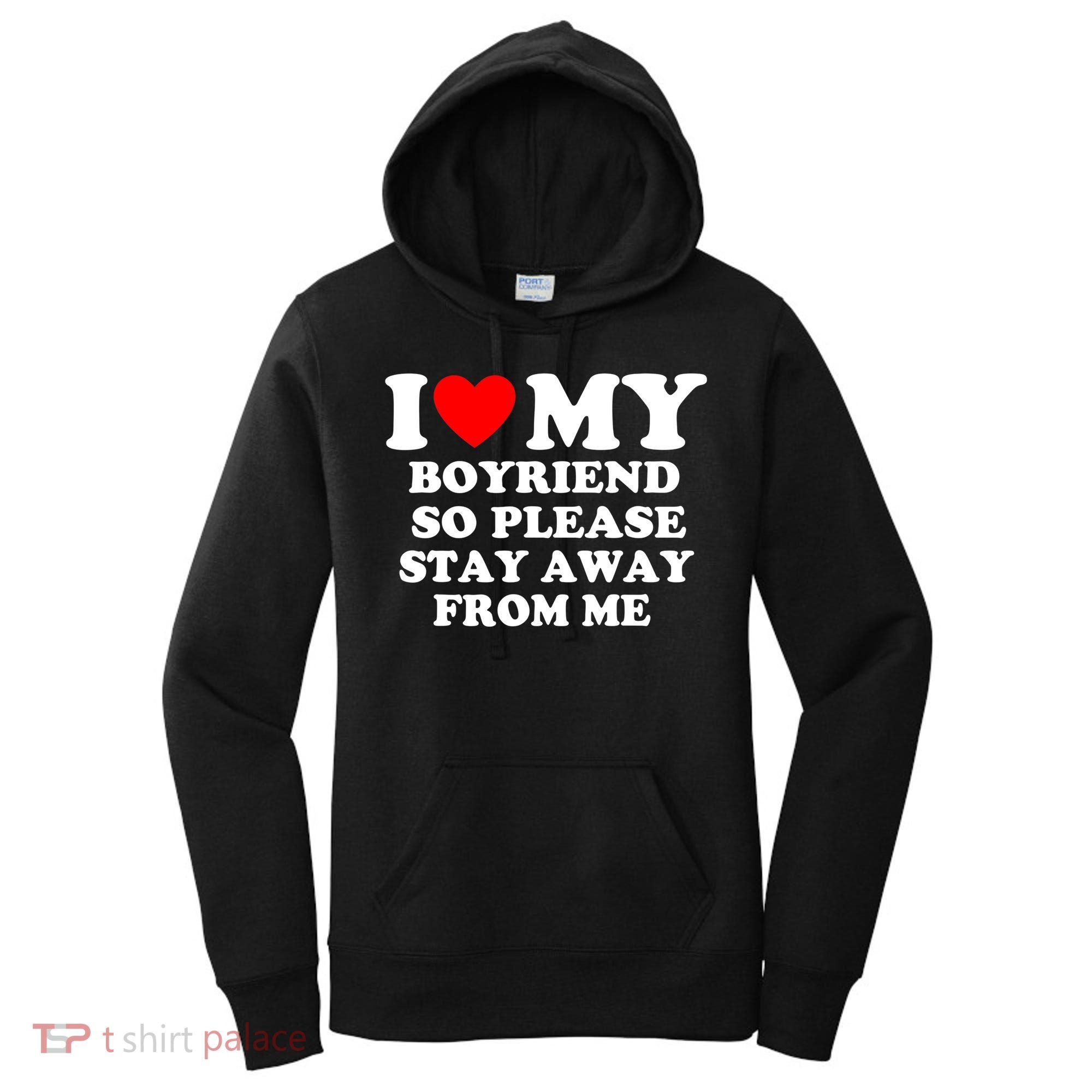 I Love My Boyfriend So Please Stay Away From Me Funny T Women's Hoodie