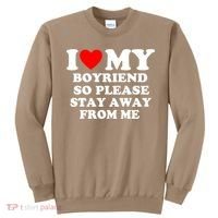 I Love My Boyfriend So Please Stay Away From Me Funny T Sweatshirt thumb 0