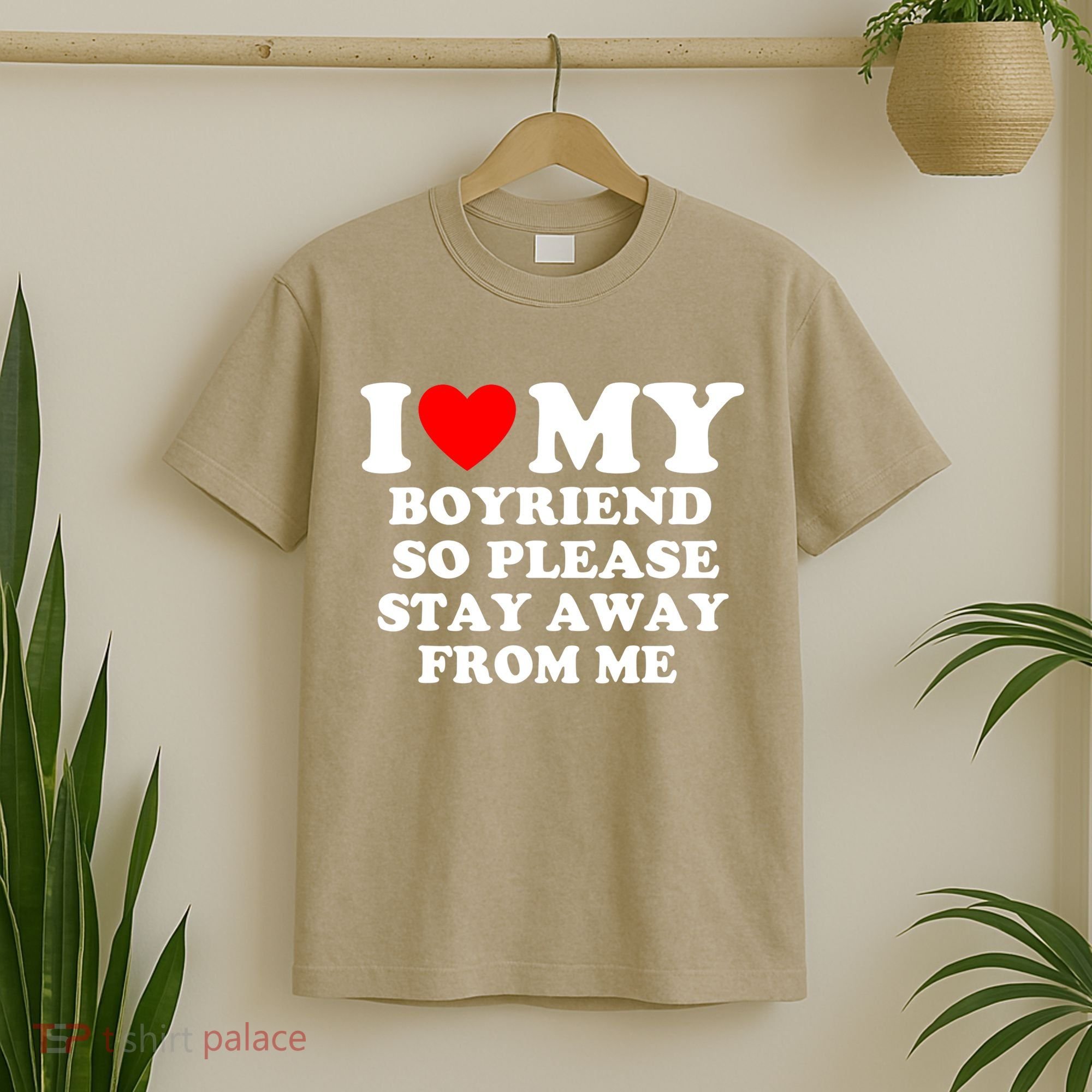 I Love My Boyfriend So Please Stay Away From Me Funny T T-Shirt