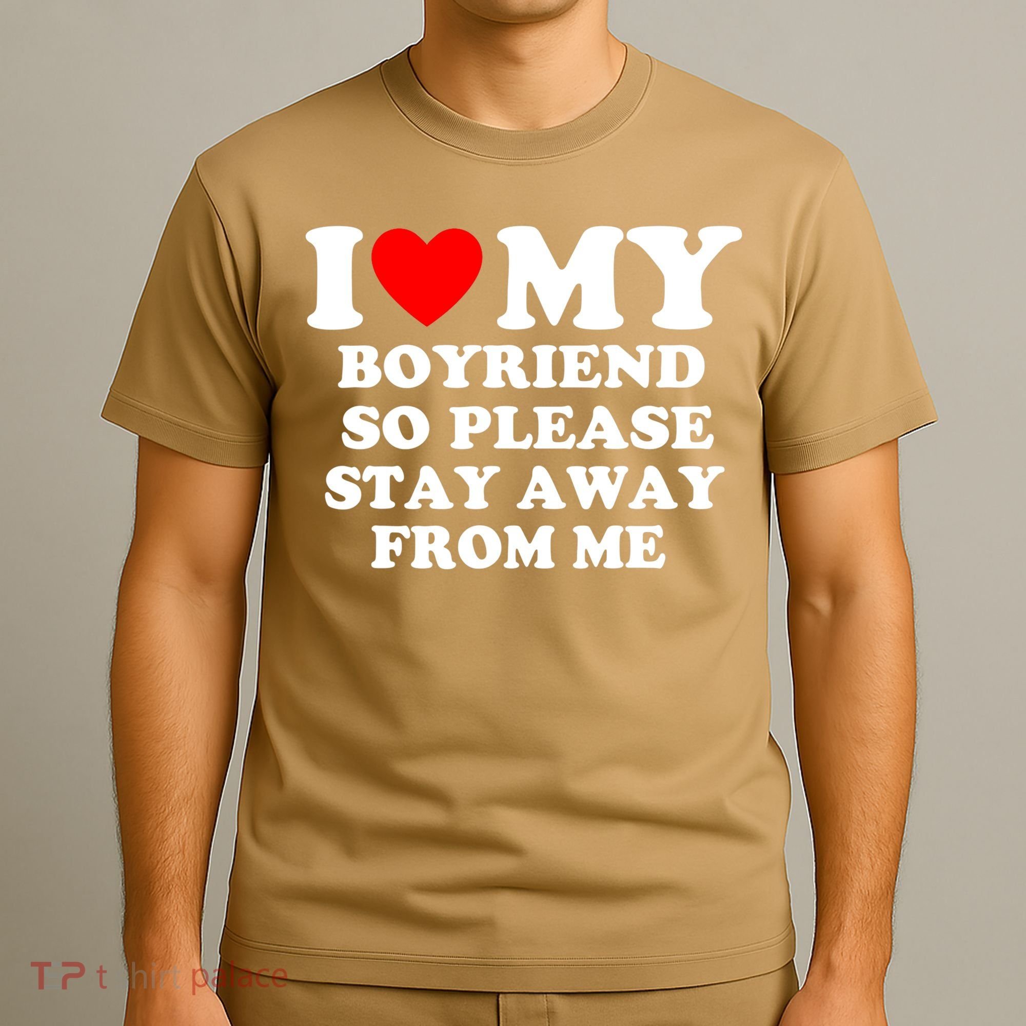 I Love My Boyfriend So Please Stay Away From Me Funny T T-Shirt