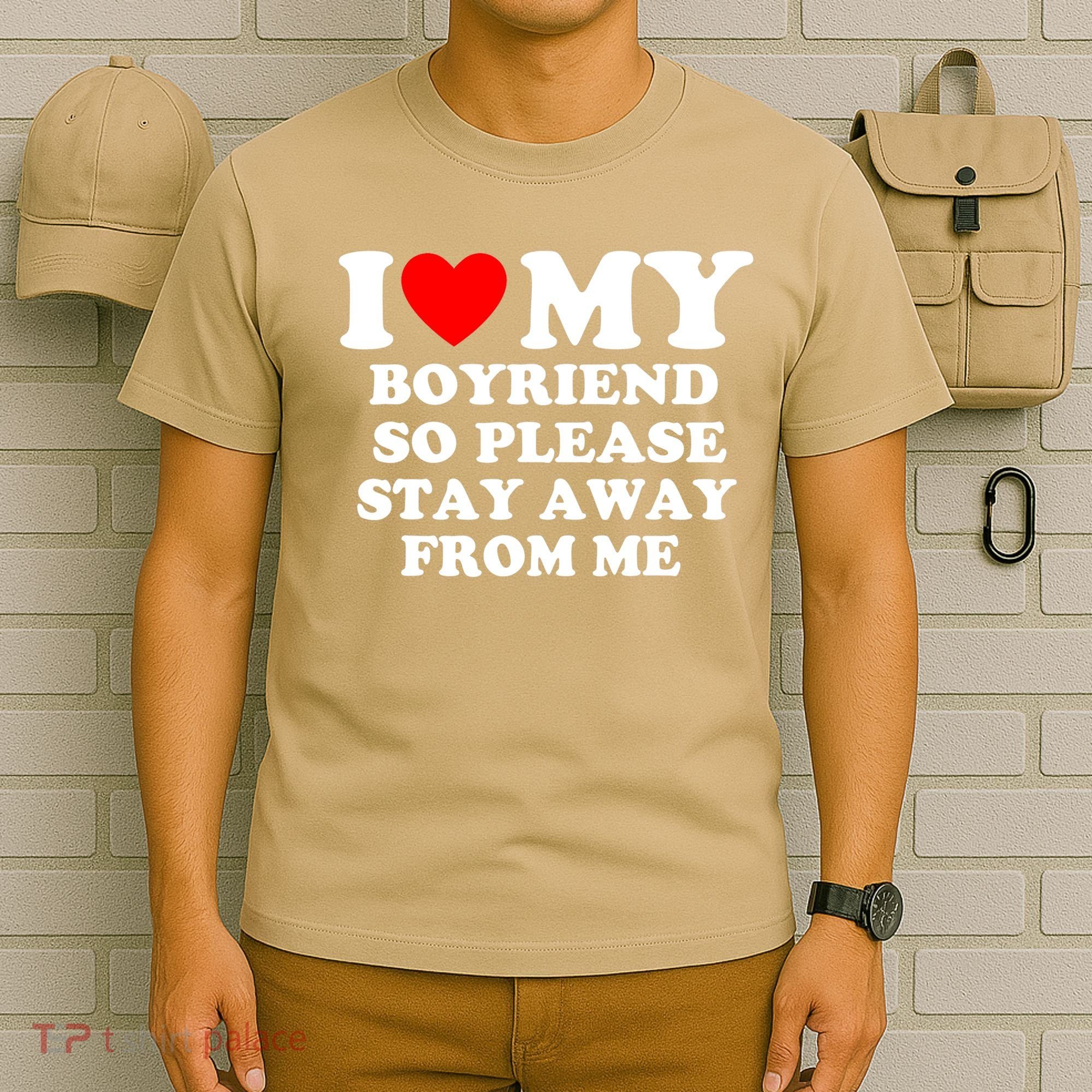 I Love My Boyfriend So Please Stay Away From Me Funny T T-Shirt