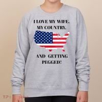 I LOVE MY WIFE, MY COUNTRY, AND GETTING PEGGED!  Women's Sweatshirt thumb 0