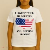 I LOVE MY WIFE, MY COUNTRY, AND GETTING PEGGED!  T-Shirt thumb 4