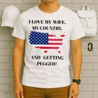 I LOVE MY WIFE, MY COUNTRY, AND GETTING PEGGED!  T-Shirt thumb 6