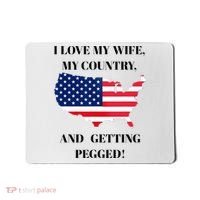 I LOVE MY WIFE, MY COUNTRY, AND GETTING PEGGED!  Mousepad thumb 0