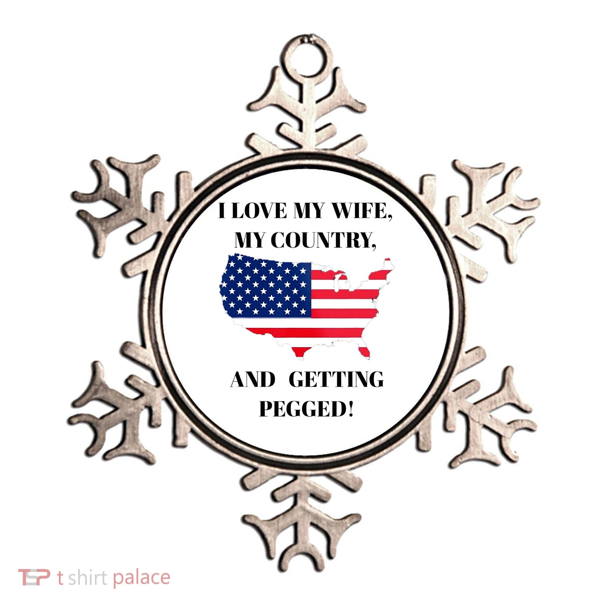 I LOVE MY WIFE, MY COUNTRY, AND GETTING PEGGED!  Ornament