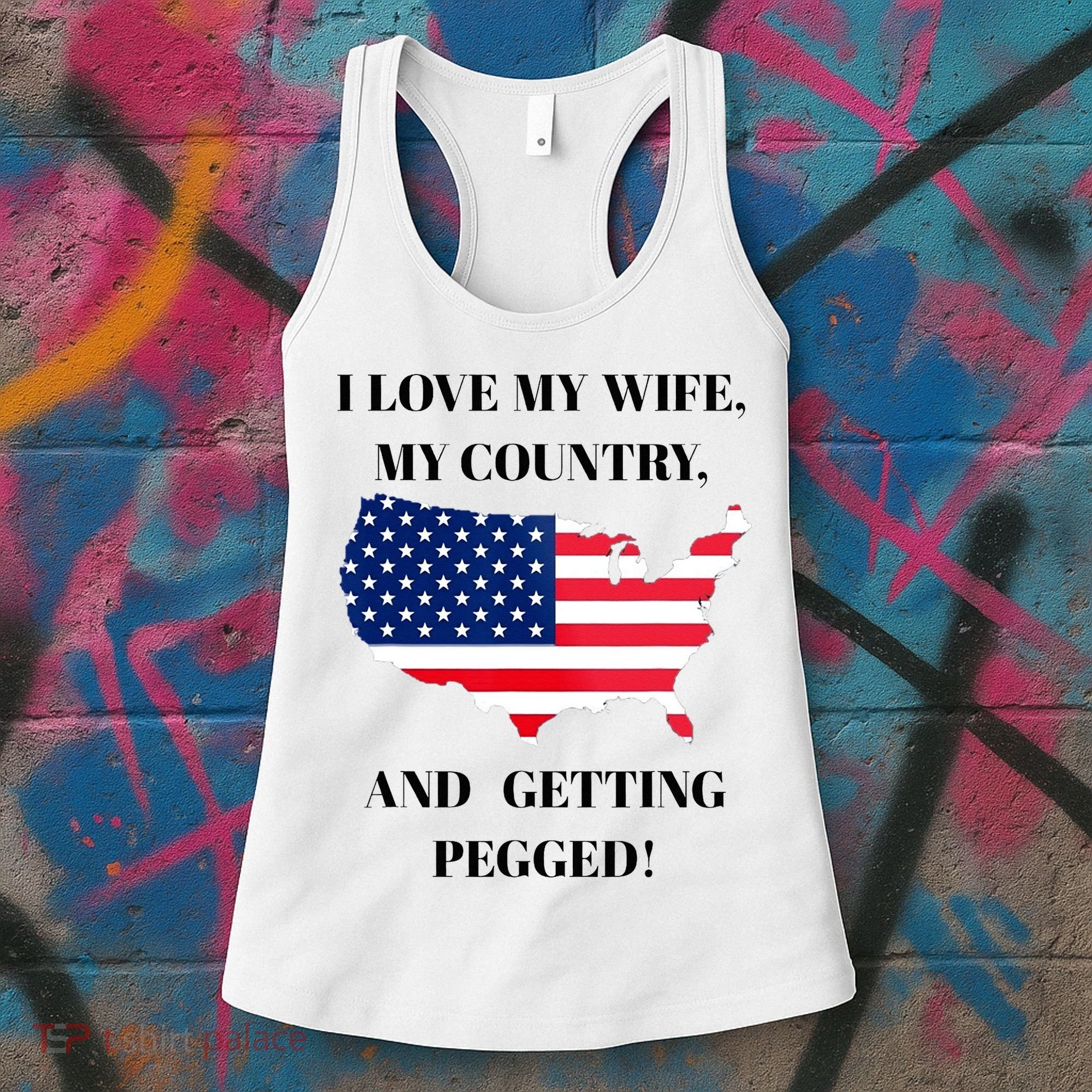 I LOVE MY WIFE, MY COUNTRY, AND GETTING PEGGED!  Women's Tank Top