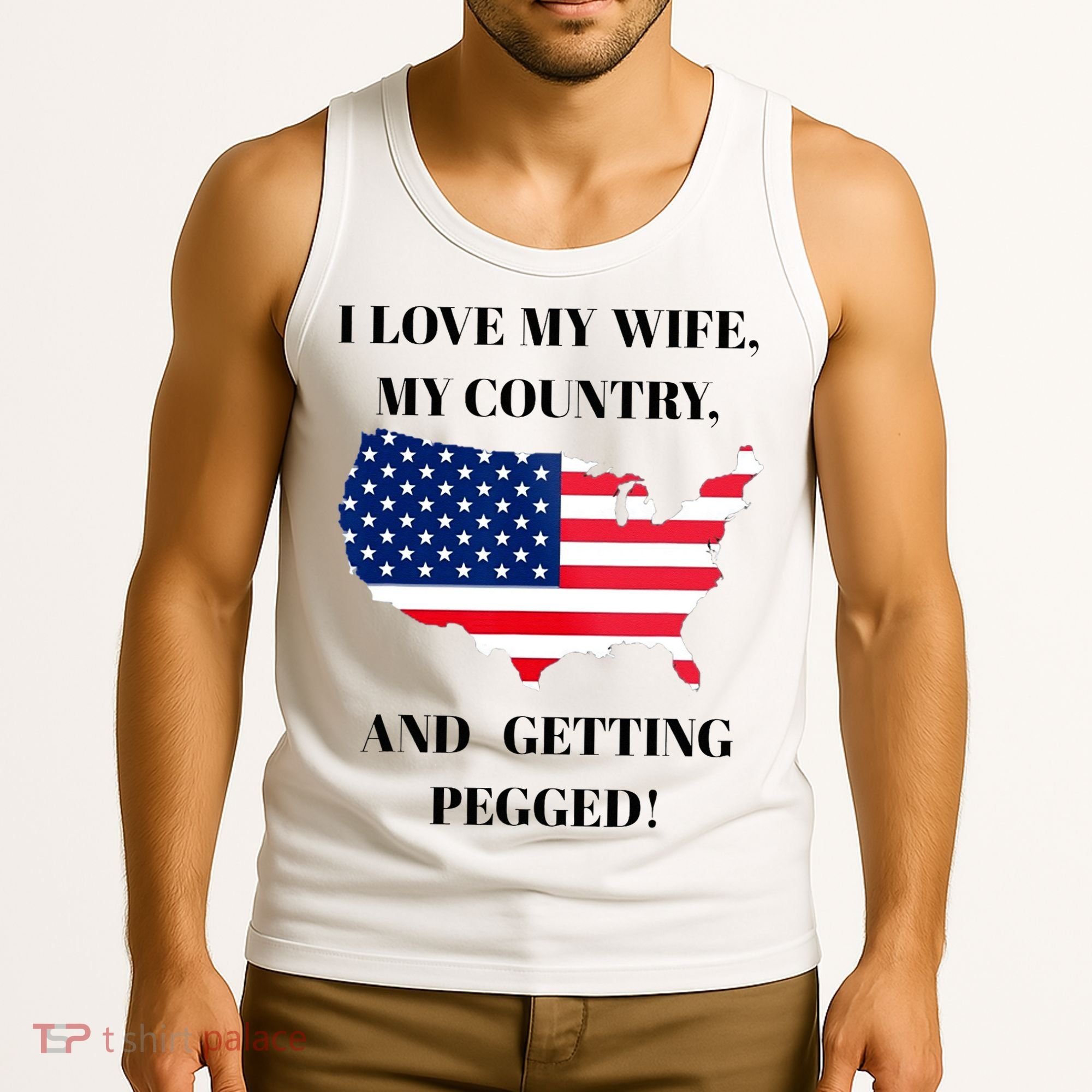 I LOVE MY WIFE, MY COUNTRY, AND GETTING PEGGED!  Tank Top