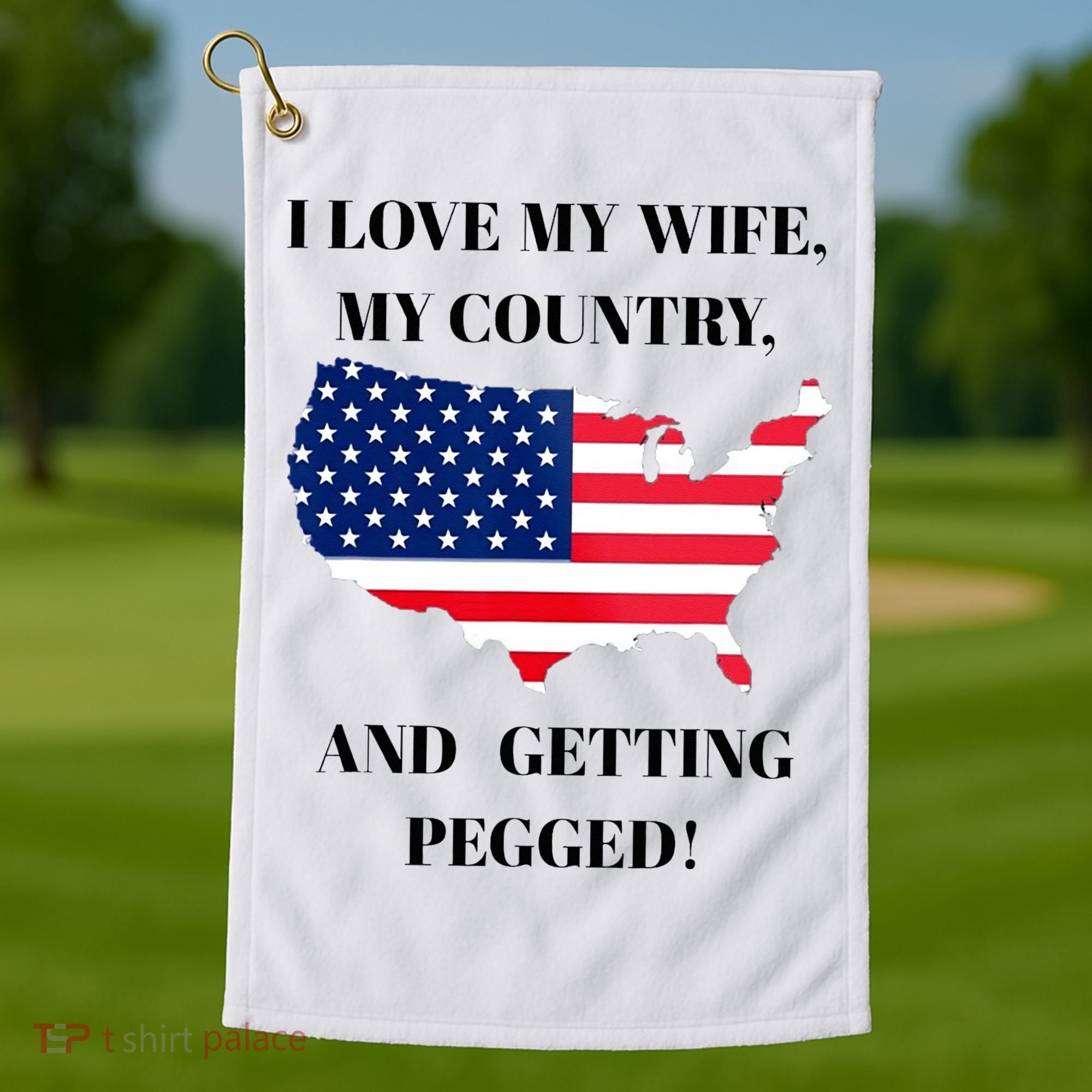 I LOVE MY WIFE, MY COUNTRY, AND GETTING PEGGED!  Golf Towel