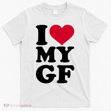 I Love My GF Girlfriend T-Shirt