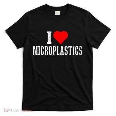 i love microplastics T-Shirt