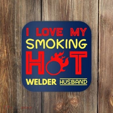 I Love My Smoking Hot Welder Husband Coaster