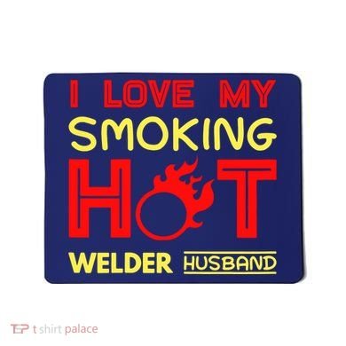 I Love My Smoking Hot Welder Husband Mousepad
