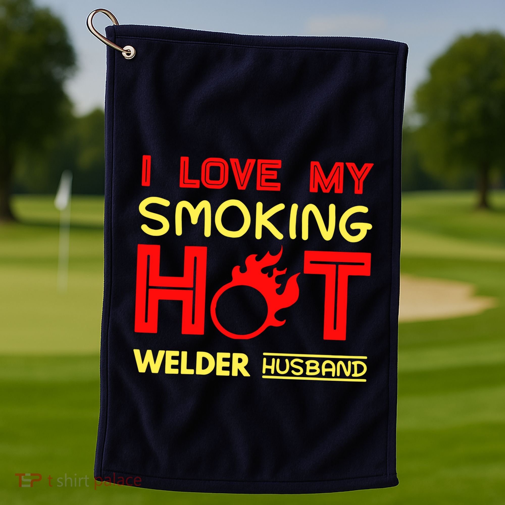I Love My Smoking Hot Welder Husband Golf Towel