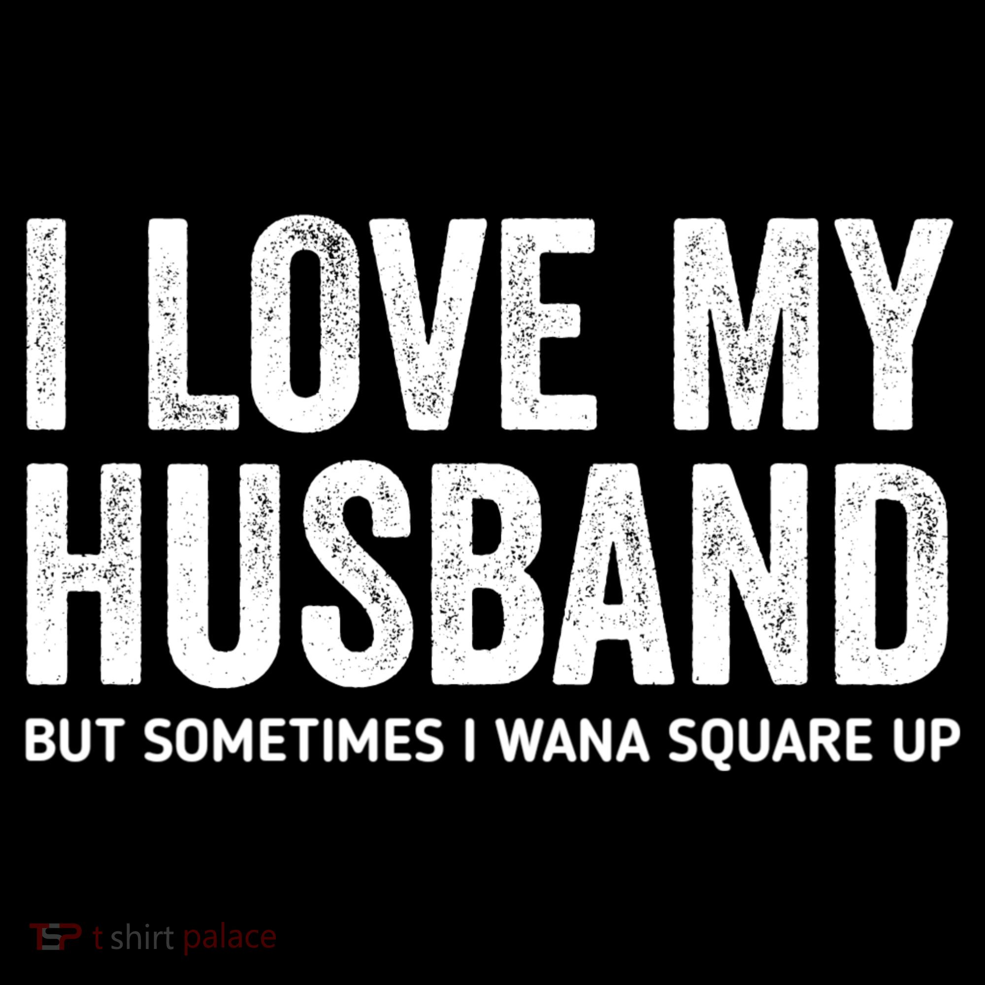 I Love My Husband But Sometimes I Wanna Square Up Coffee Mug