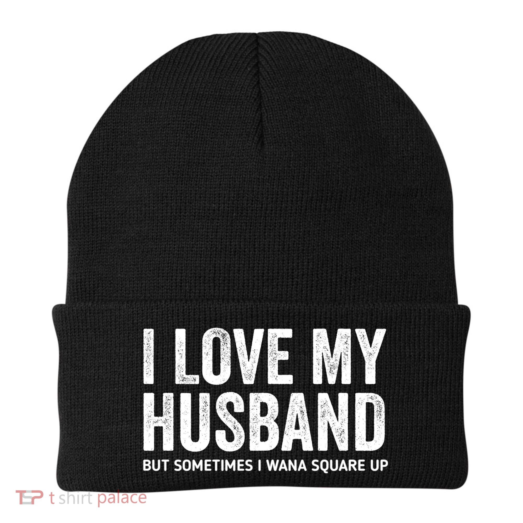 I Love My Husband But Sometimes I Wanna Square Up Beanie