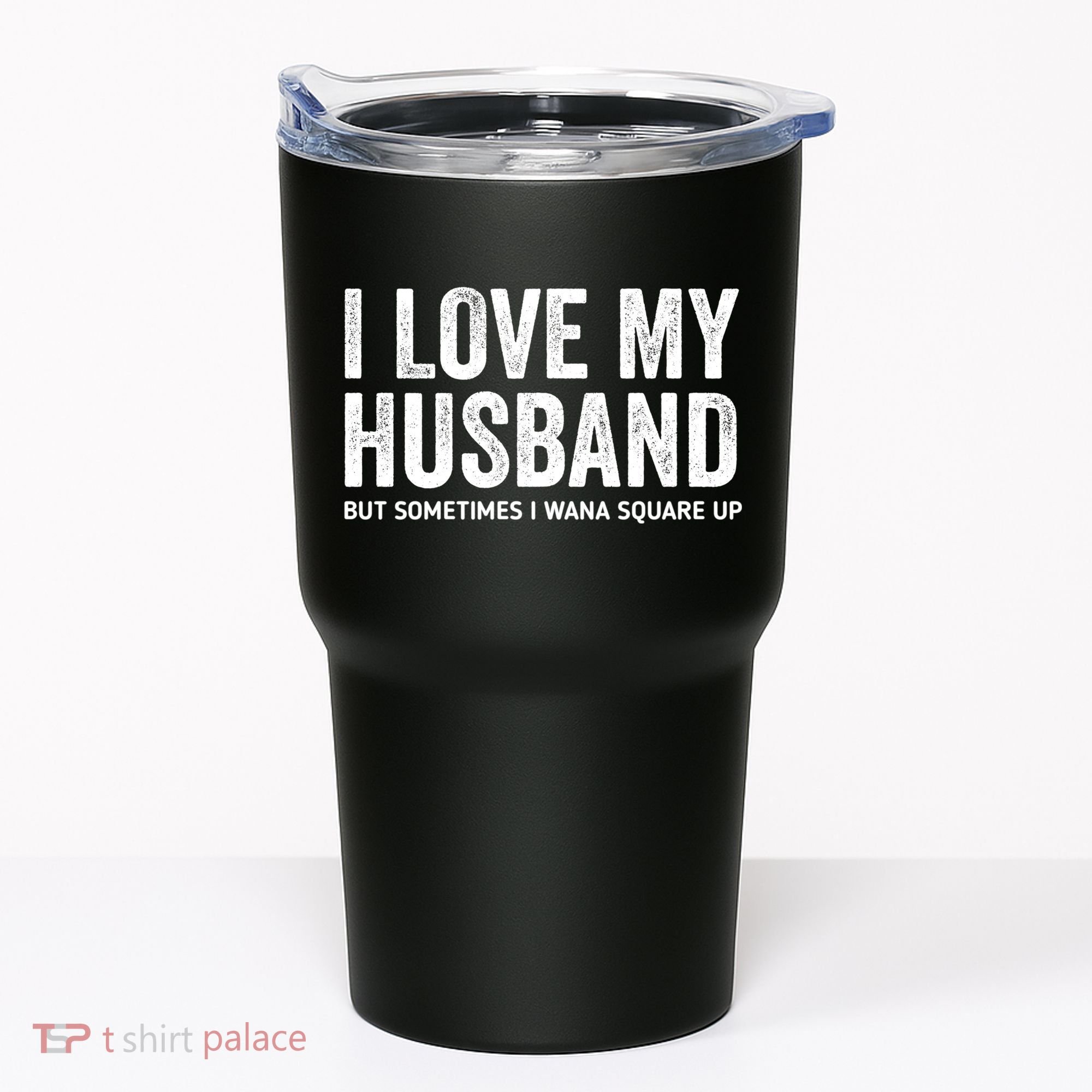 I Love My Husband But Sometimes I Wanna Square Up Tumbler