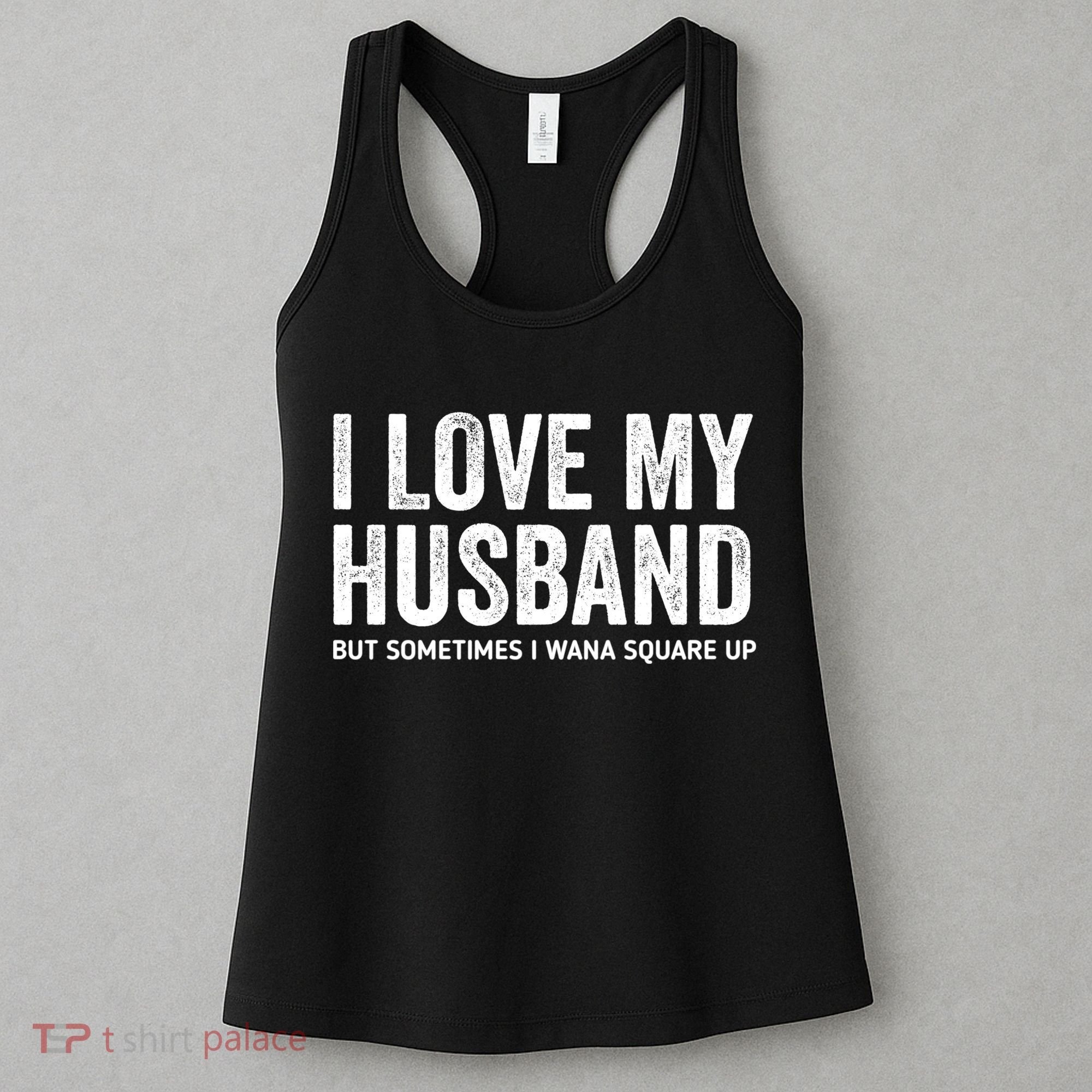 I Love My Husband But Sometimes I Wanna Square Up Women's Tank Top