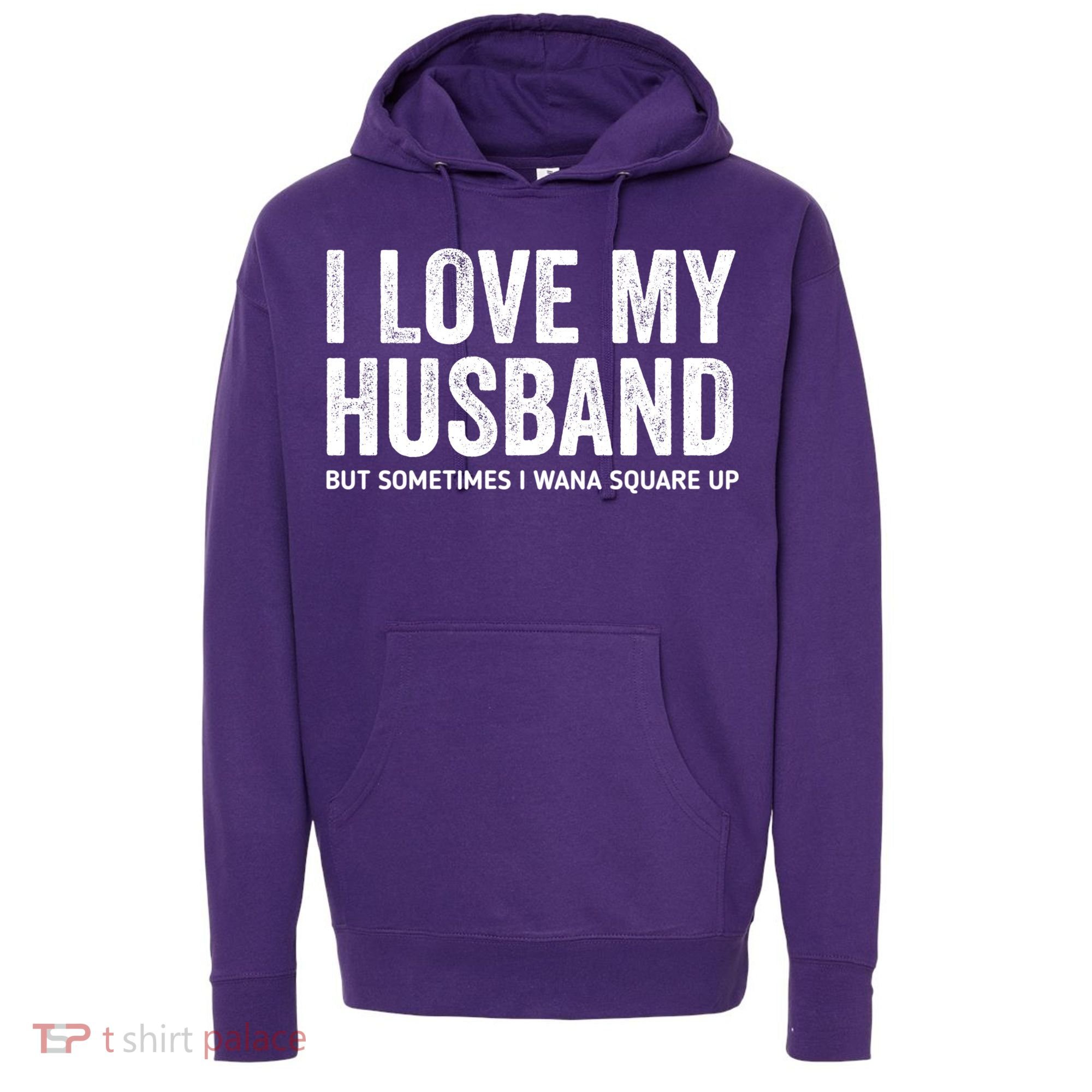 I Love My Husband But Sometimes I Wanna Square Up Hoodie