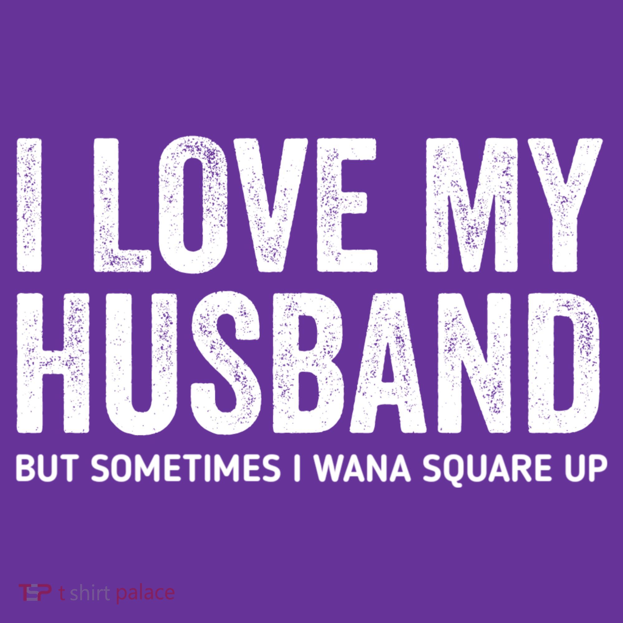 I Love My Husband But Sometimes I Wanna Square Up Long Sleeve Shirt