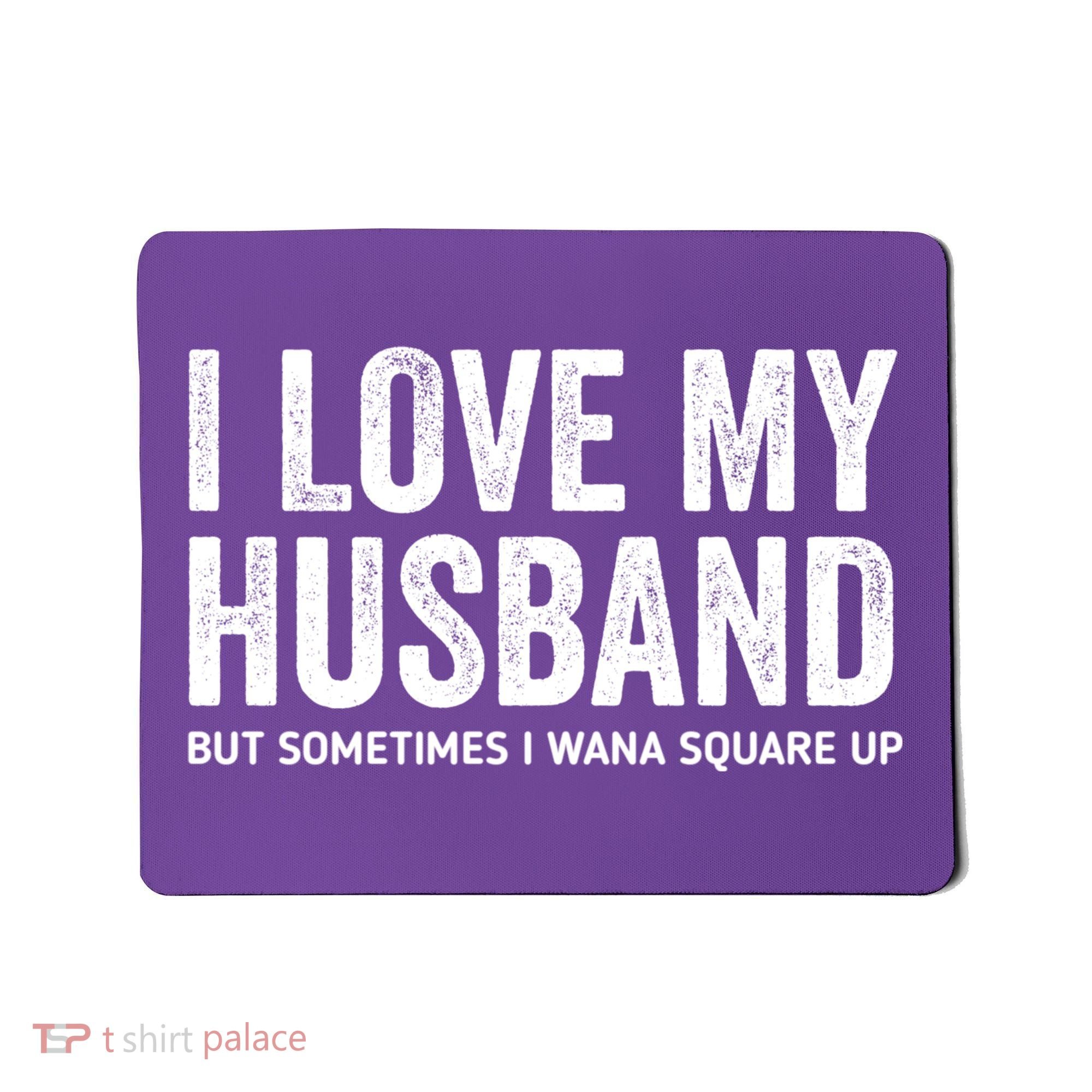 I Love My Husband But Sometimes I Wanna Square Up Mousepad