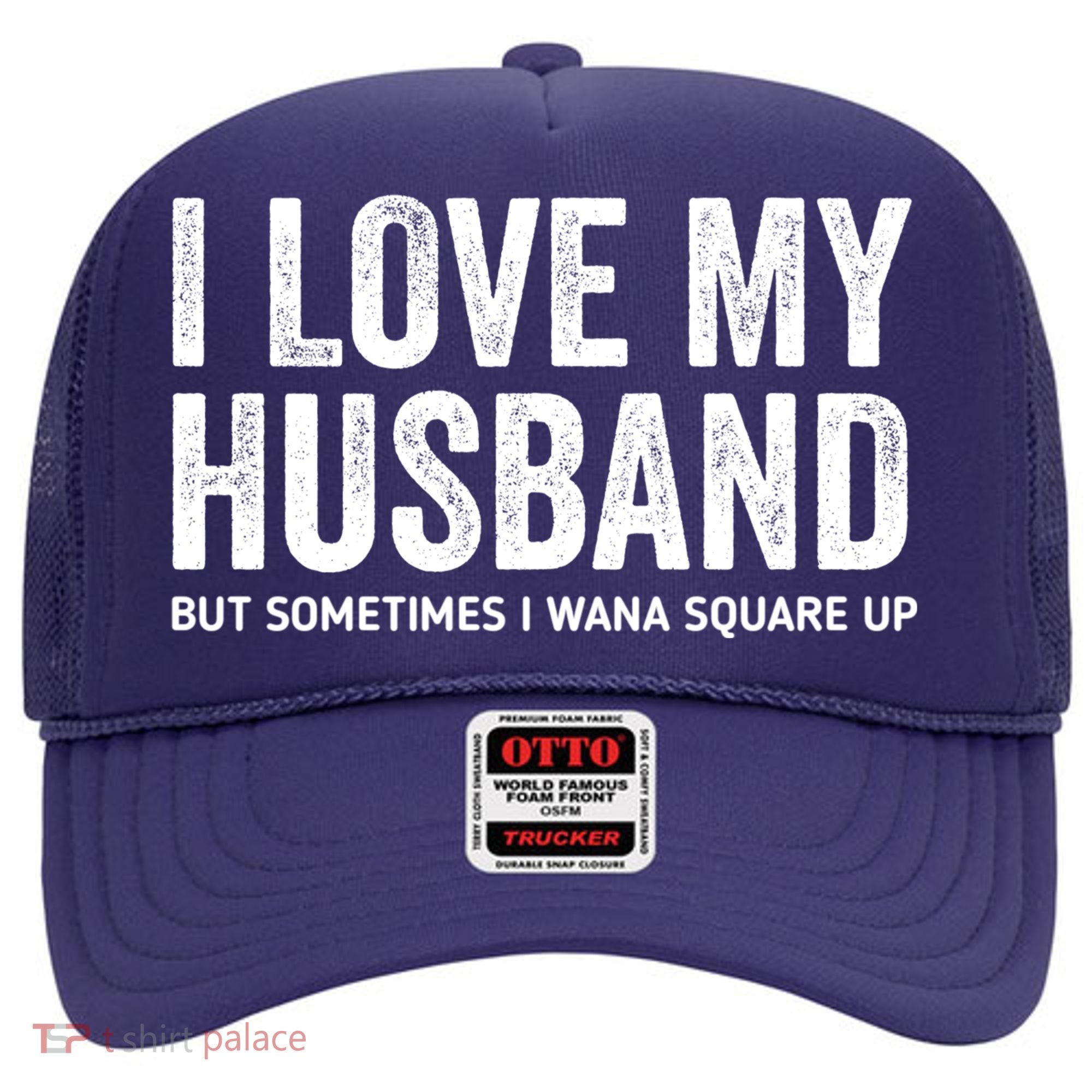 I Love My Husband But Sometimes I Wanna Square Up Hat