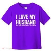 I Love My Husband But Sometimes I Wanna Square Up Toddler T-Shirt thumb 0