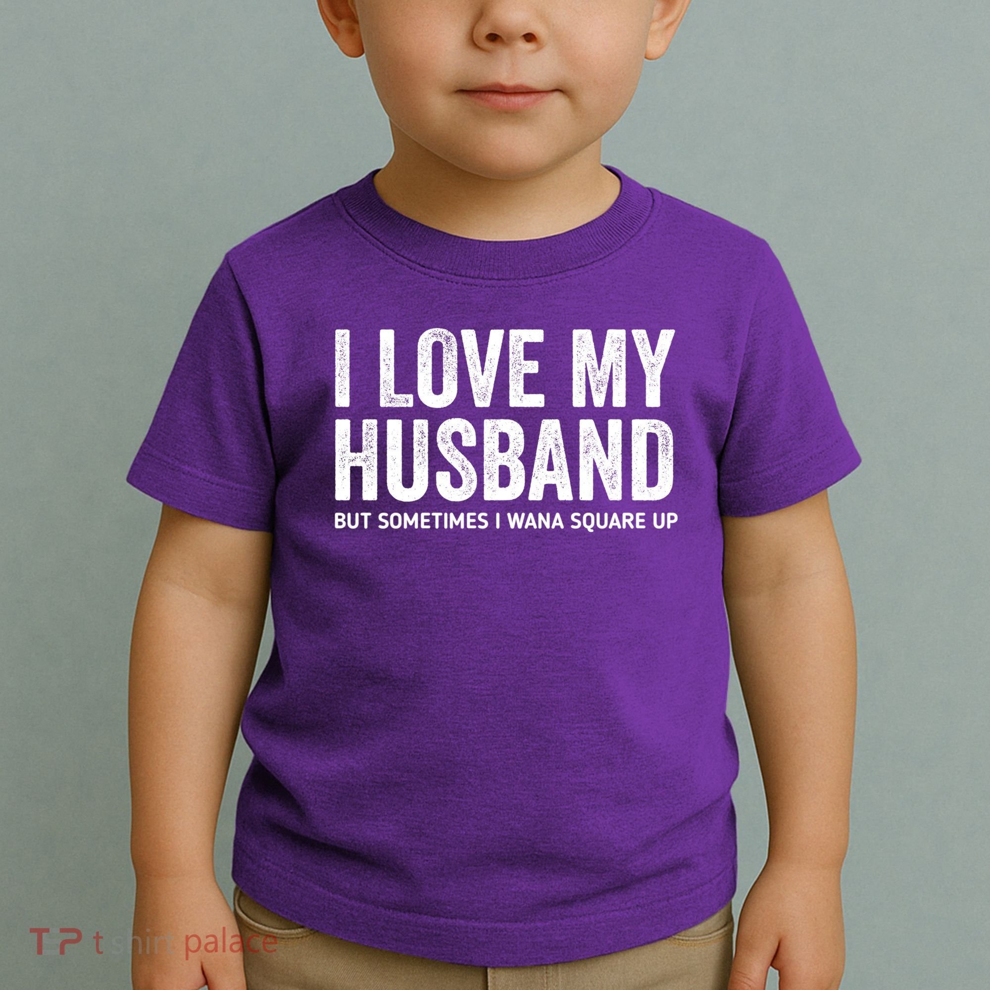 I Love My Husband But Sometimes I Wanna Square Up Toddler T-Shirt