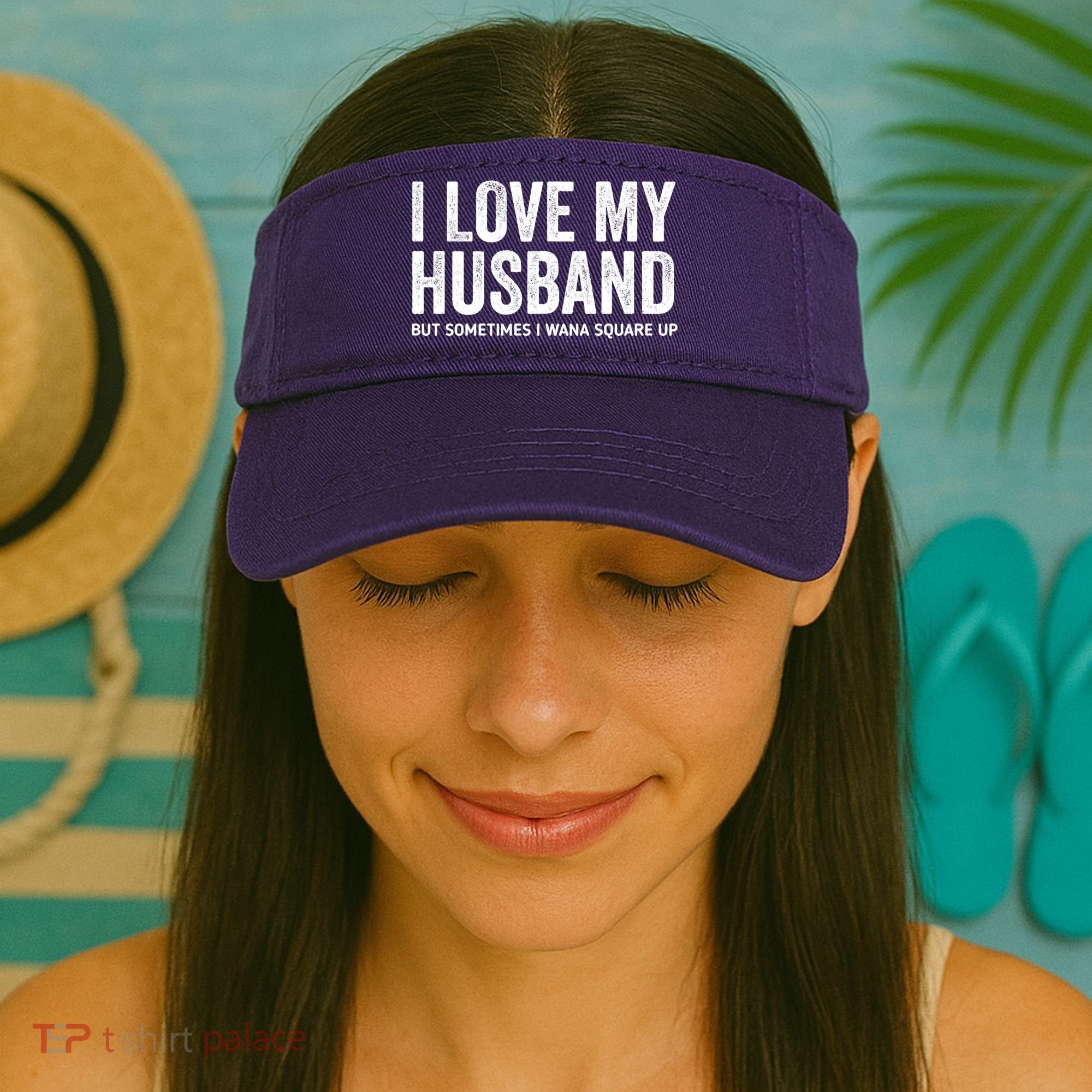 I Love My Husband But Sometimes I Wanna Square Up Visor