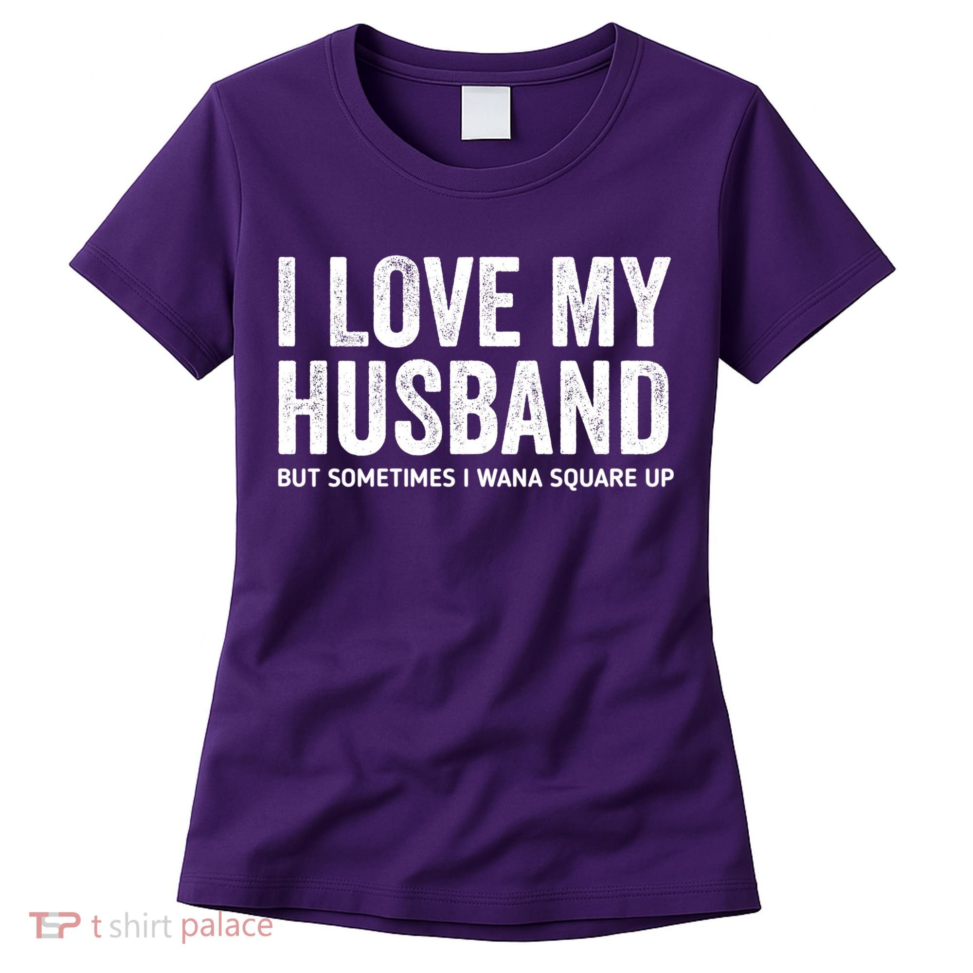 I Love My Husband But Sometimes I Wanna Square Up Women's T-Shirt
