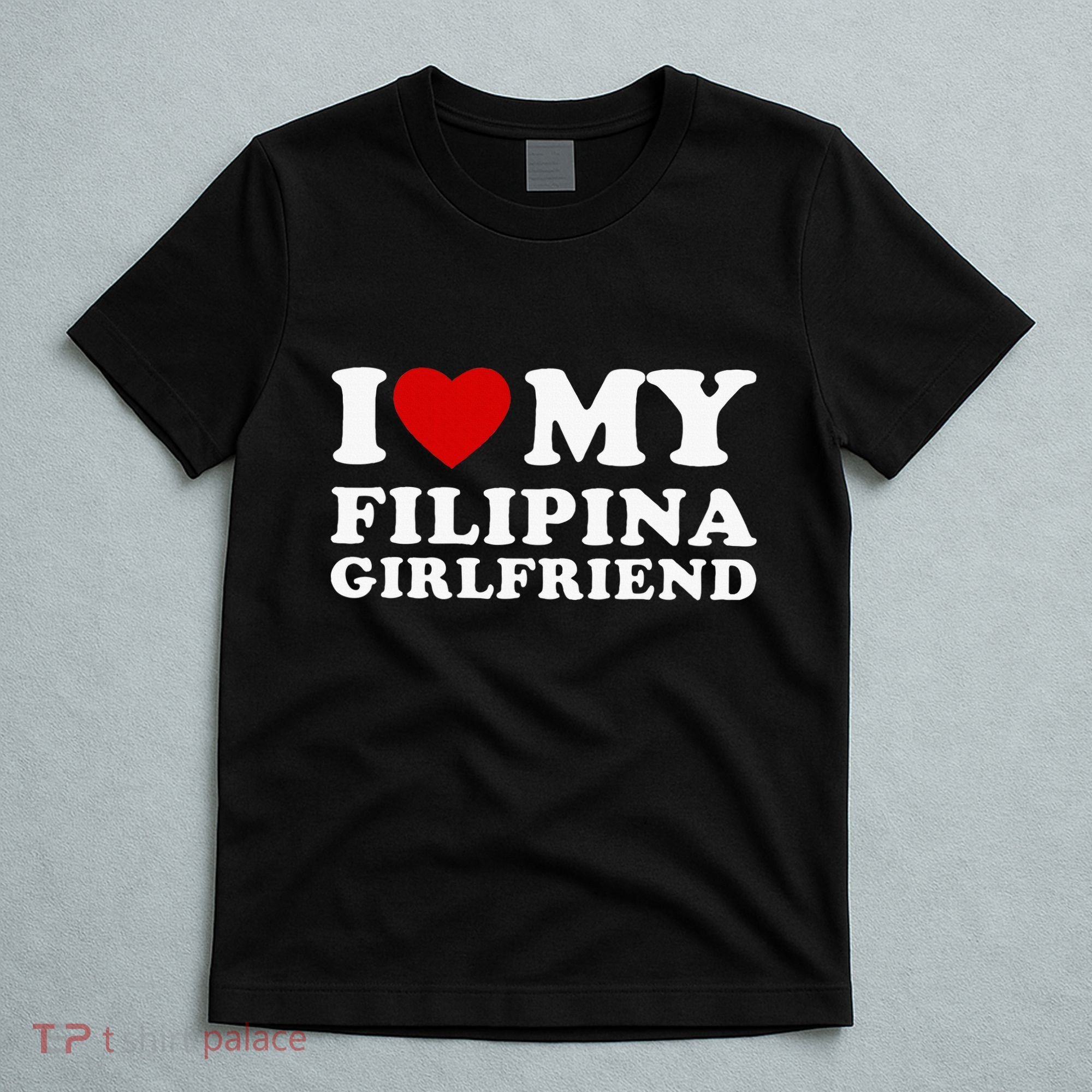 I Love My Filipina Girlfriend T-Shirt