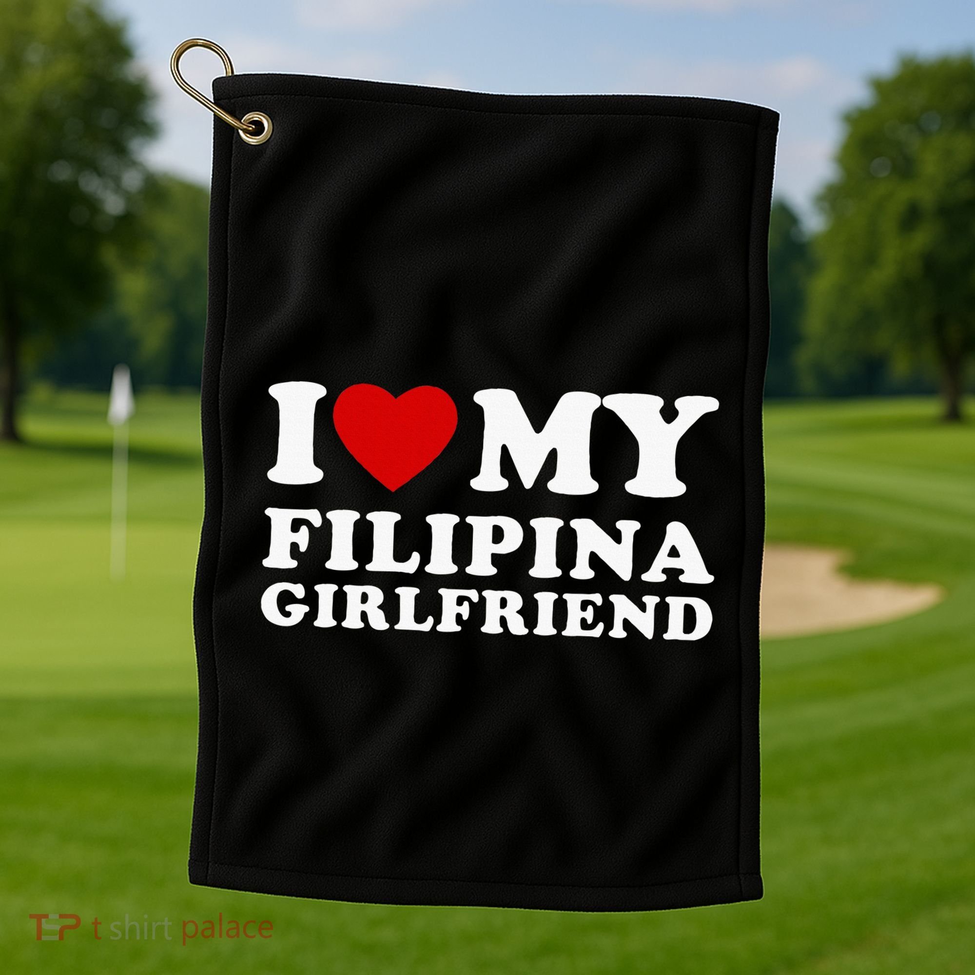 I Love My Filipina Girlfriend Golf Towel