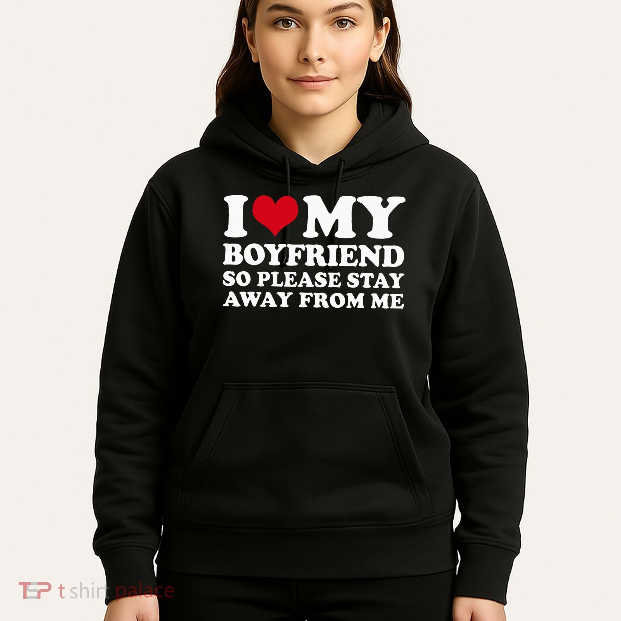 I Love My Boyfriend So Please Stay Away From Me Hoodie
