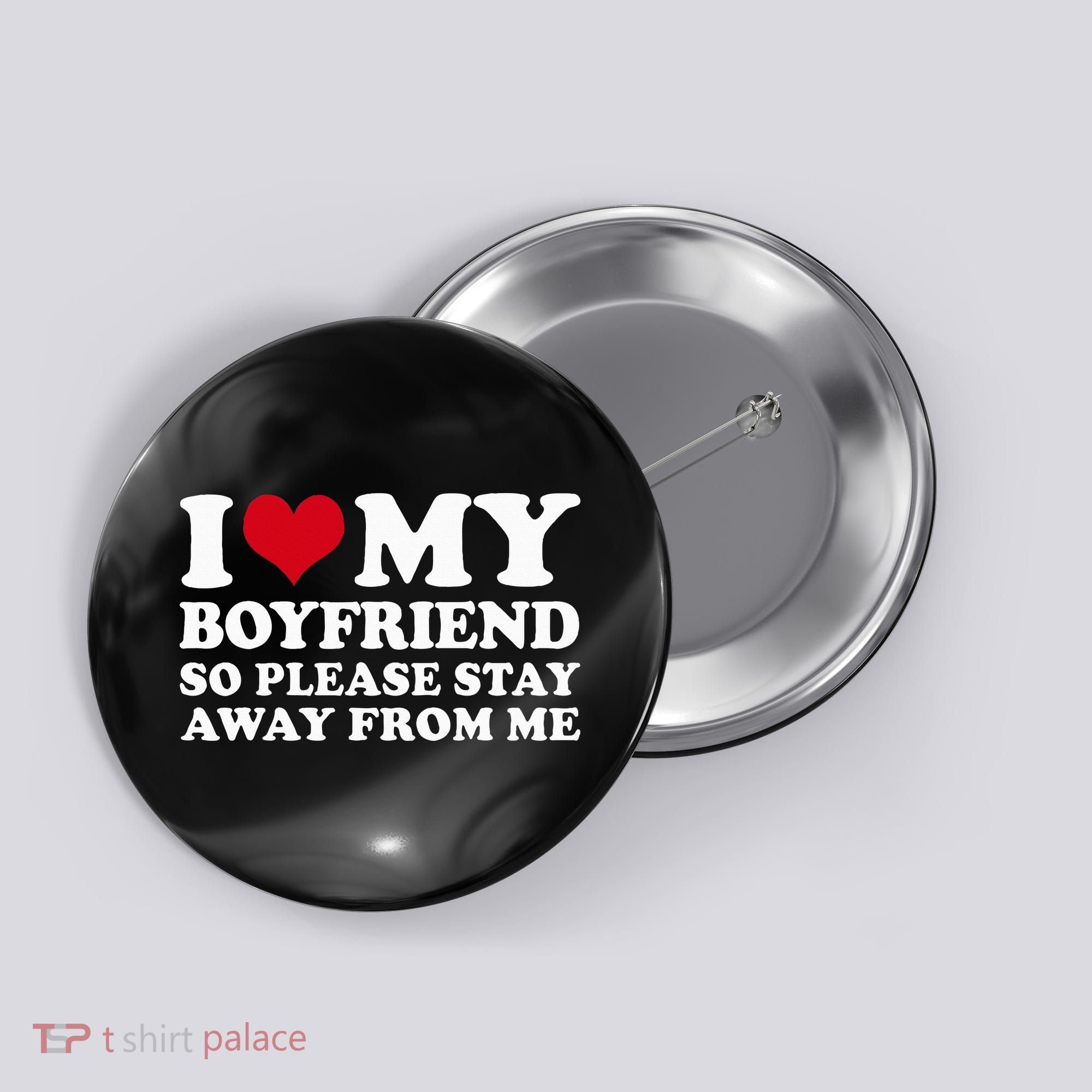 I Love My Boyfriend So Please Stay Away From Me Button