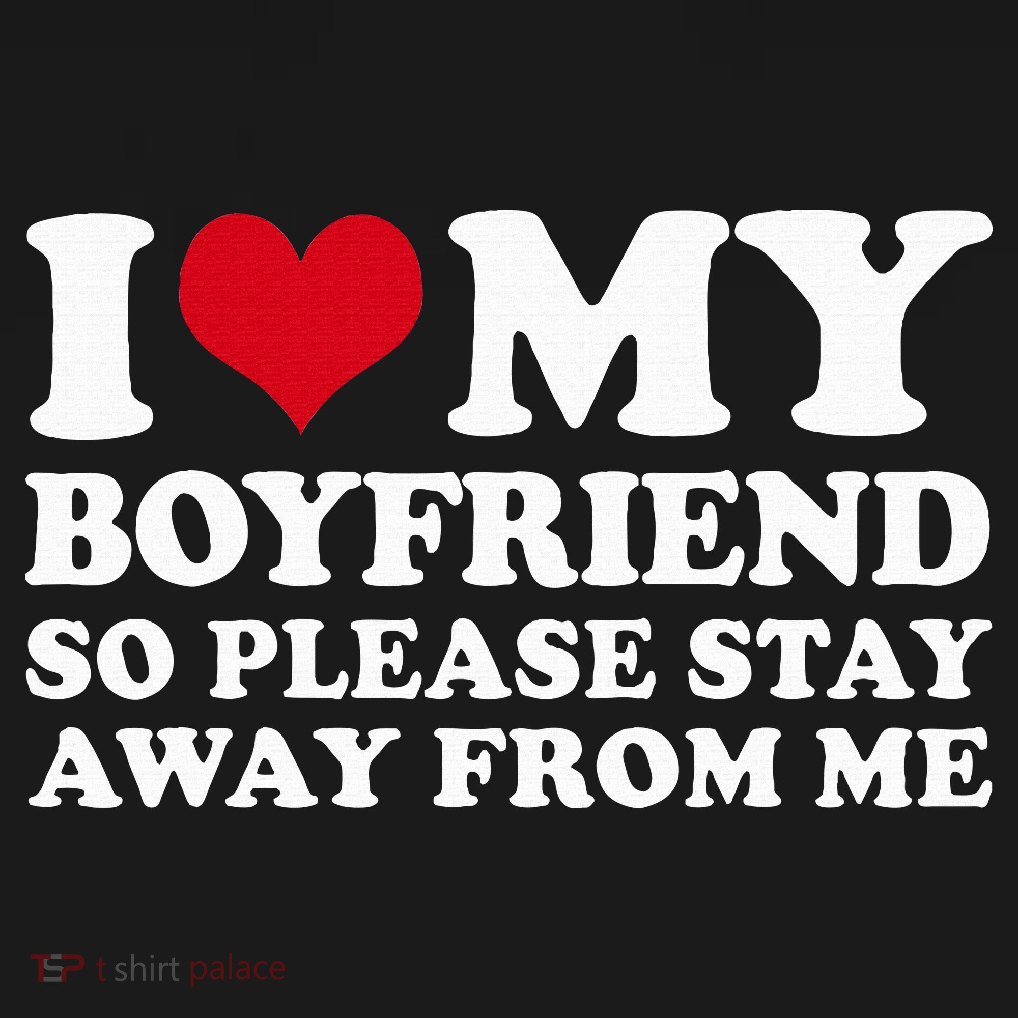I Love My Boyfriend So Please Stay Away From Me Polo