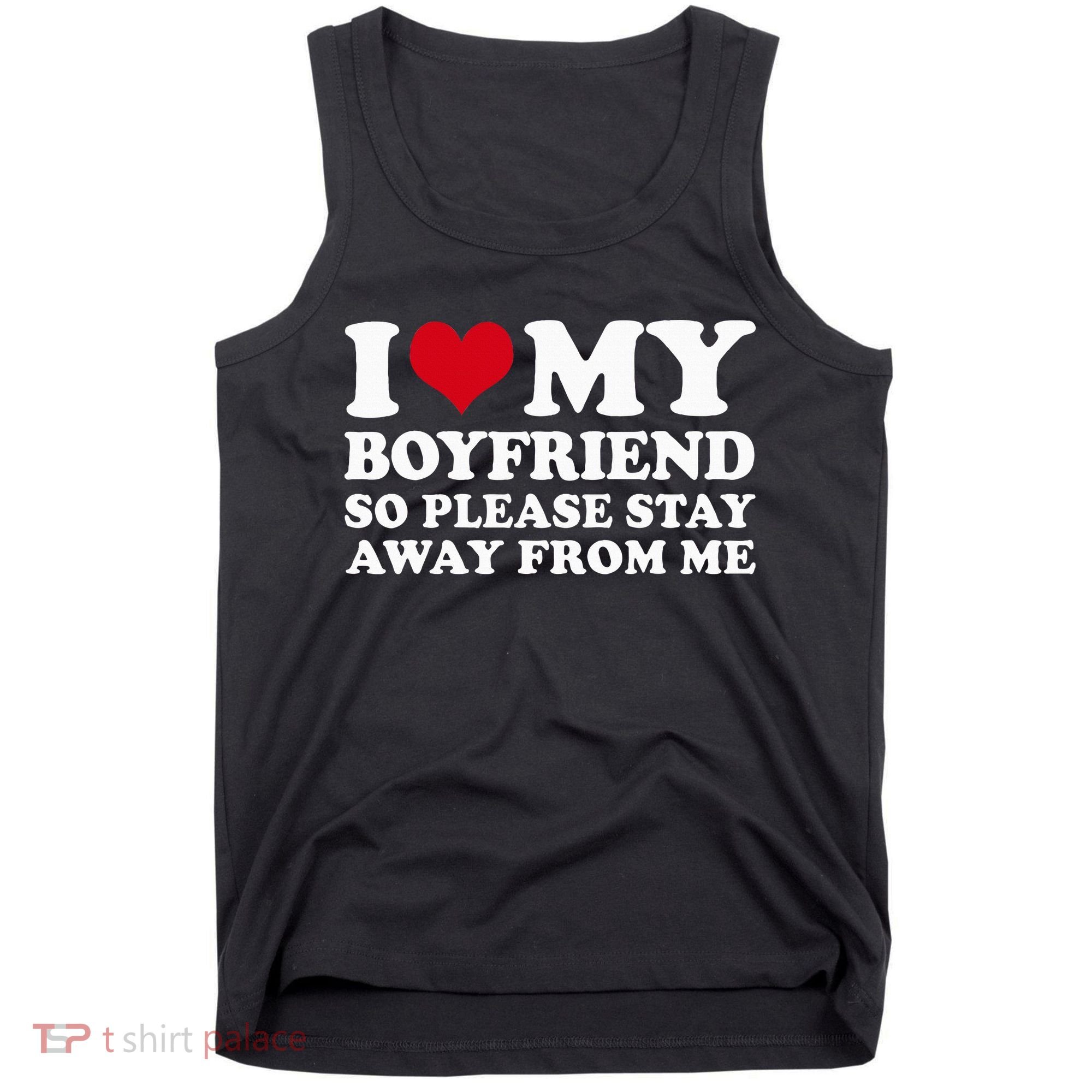I Love My Boyfriend So Please Stay Away From Me Tank Top