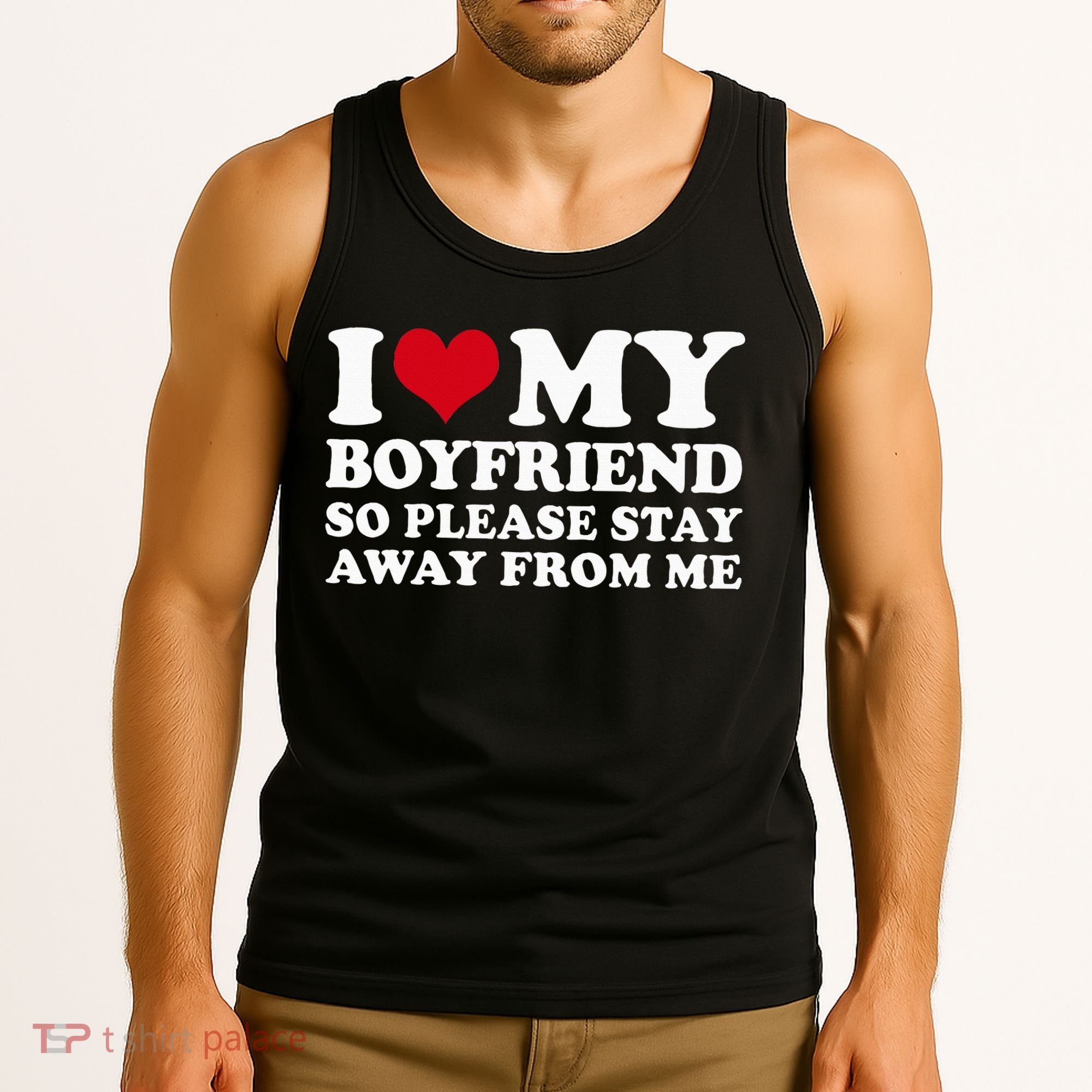 I Love My Boyfriend So Please Stay Away From Me Tank Top