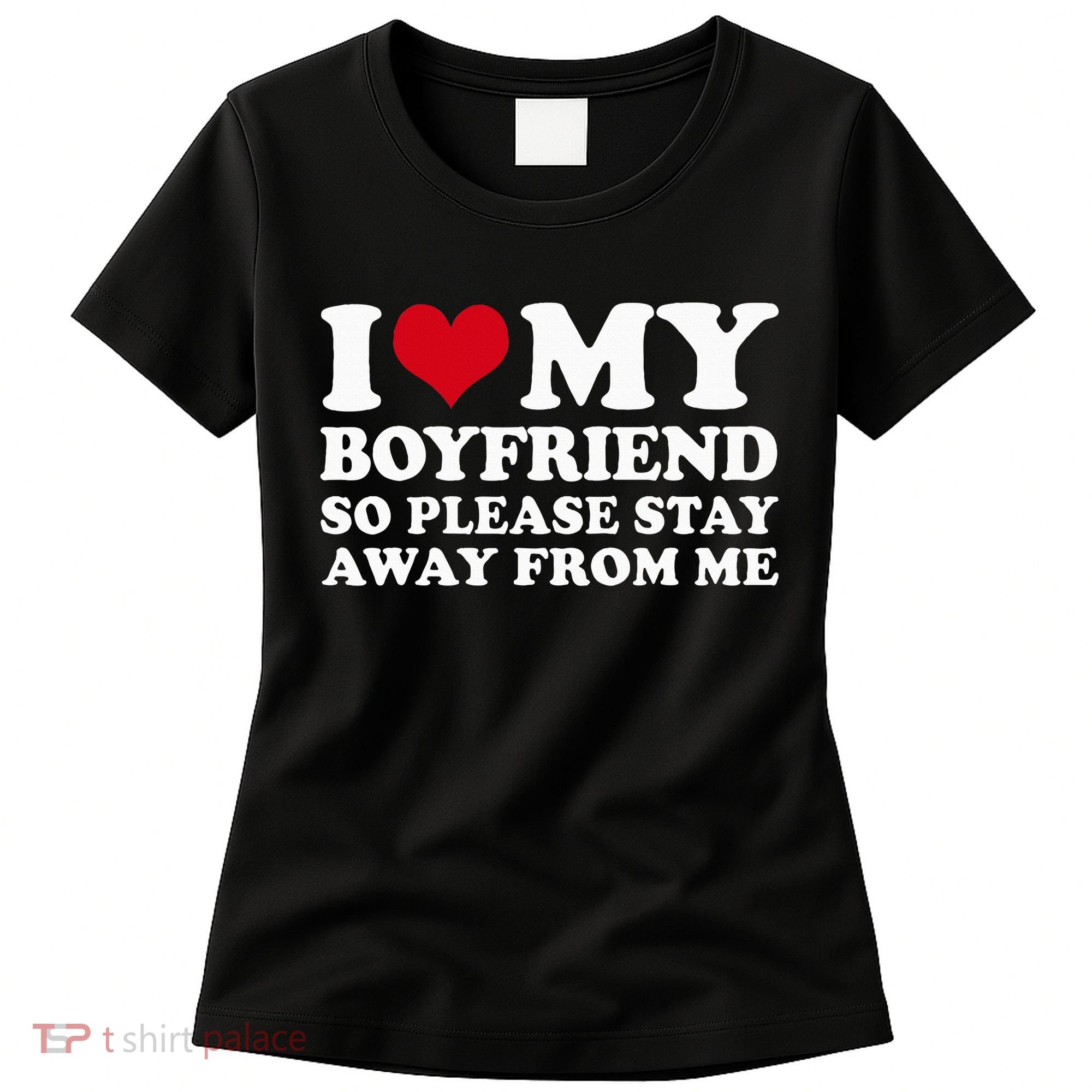 I Love My Boyfriend So Please Stay Away From Me Women's T-Shirt